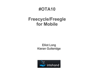 #OTA10 Freecycle/Freegle for Mobile Elliot Long Kieran Gutteridge 