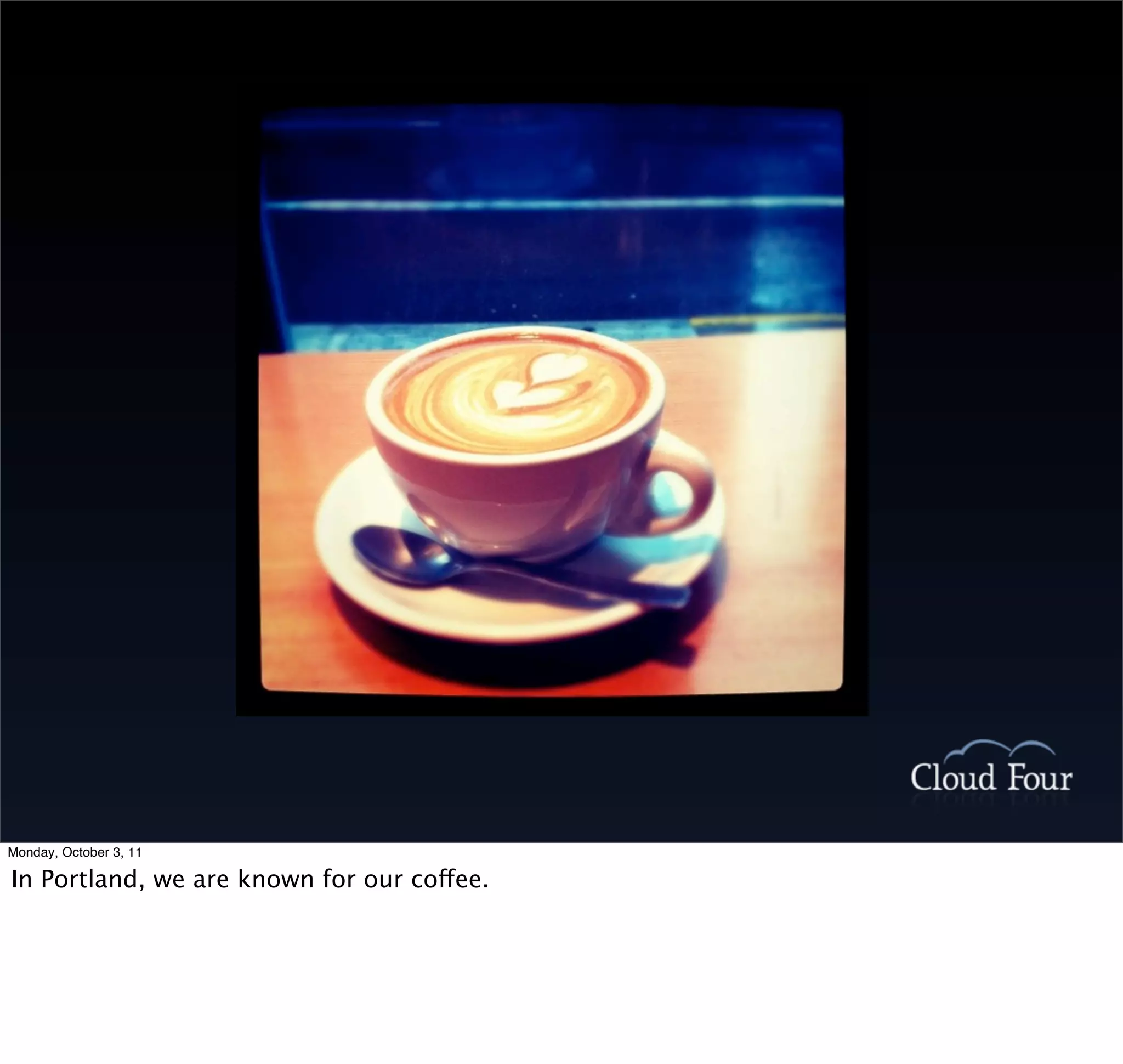 Monday, October 3, 11

In Portland, we are known for our coffee.
 