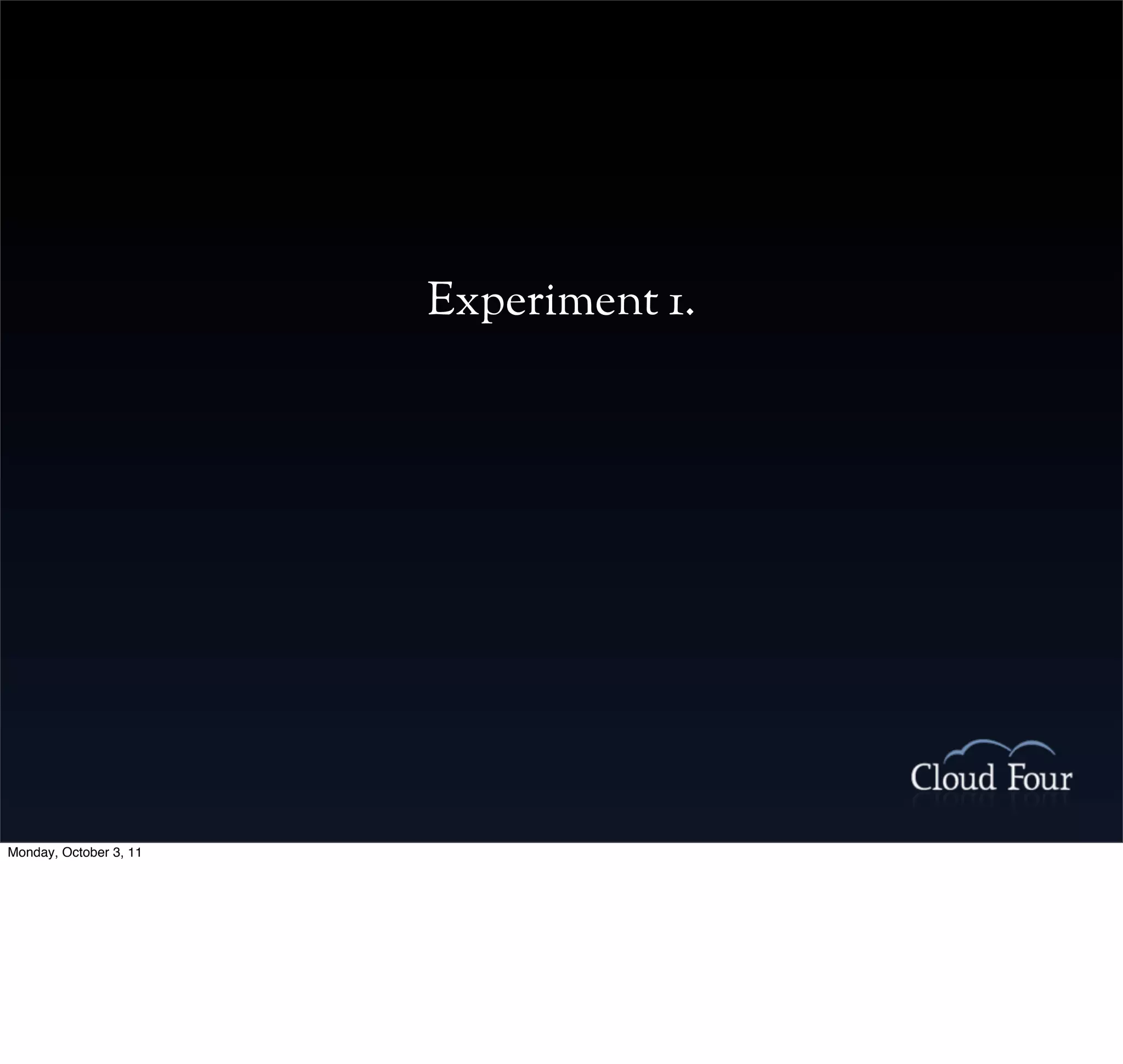 Experiment 1.




Monday, October 3, 11
 