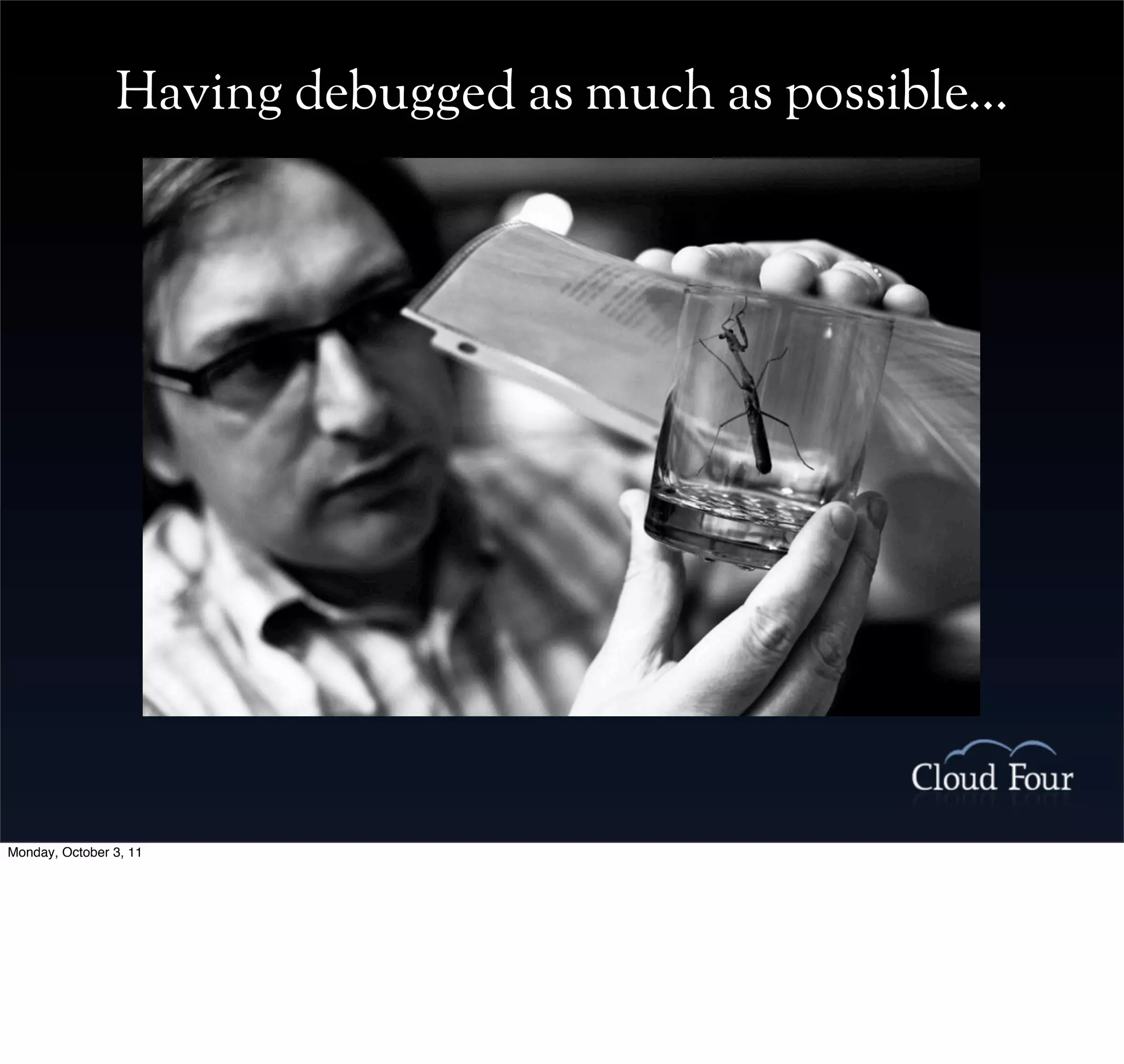 Having debugged as much as possible...




Monday, October 3, 11
 