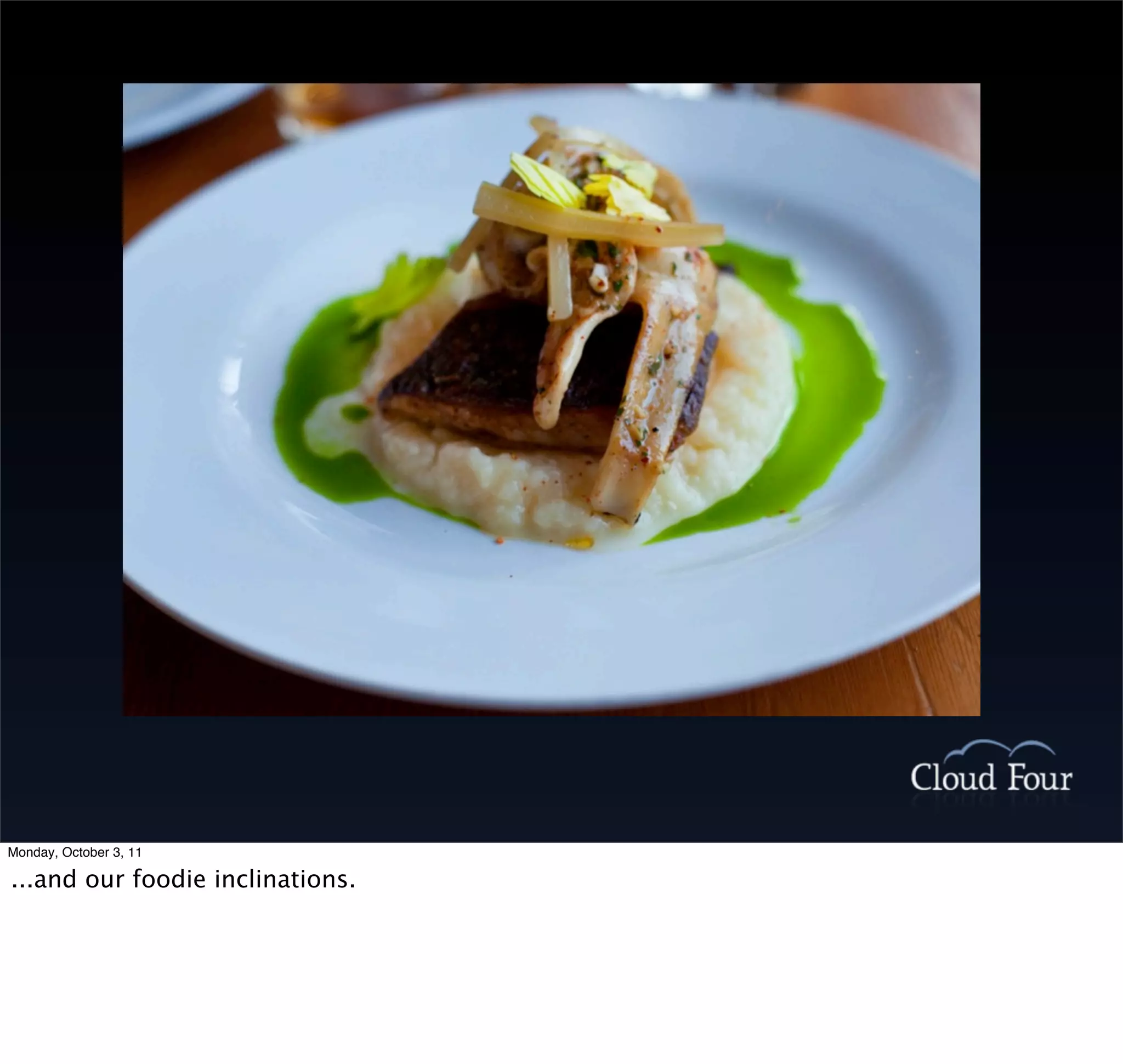 Monday, October 3, 11

...and our foodie inclinations.
 