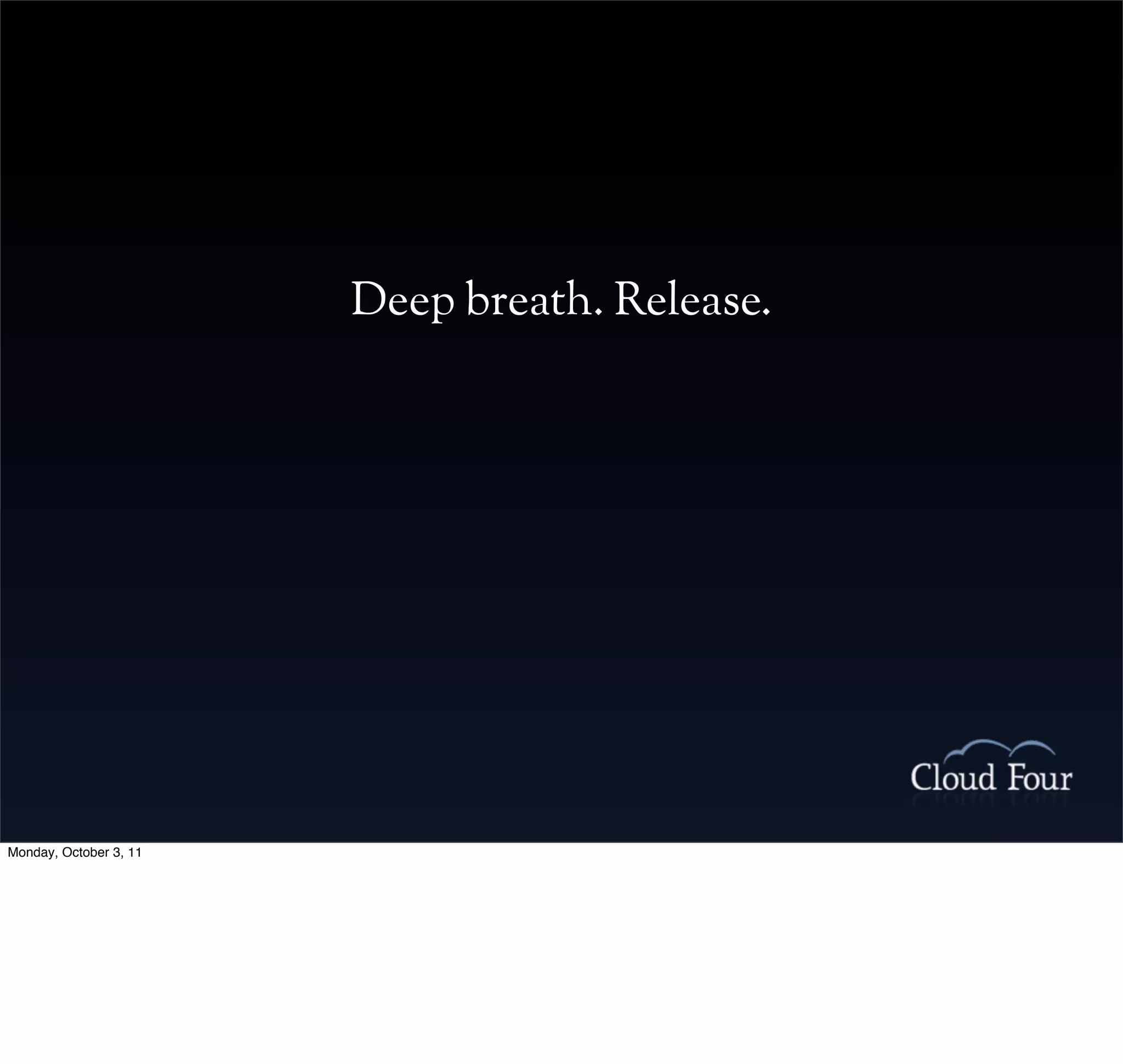 Deep breath. Release.




Monday, October 3, 11
 
