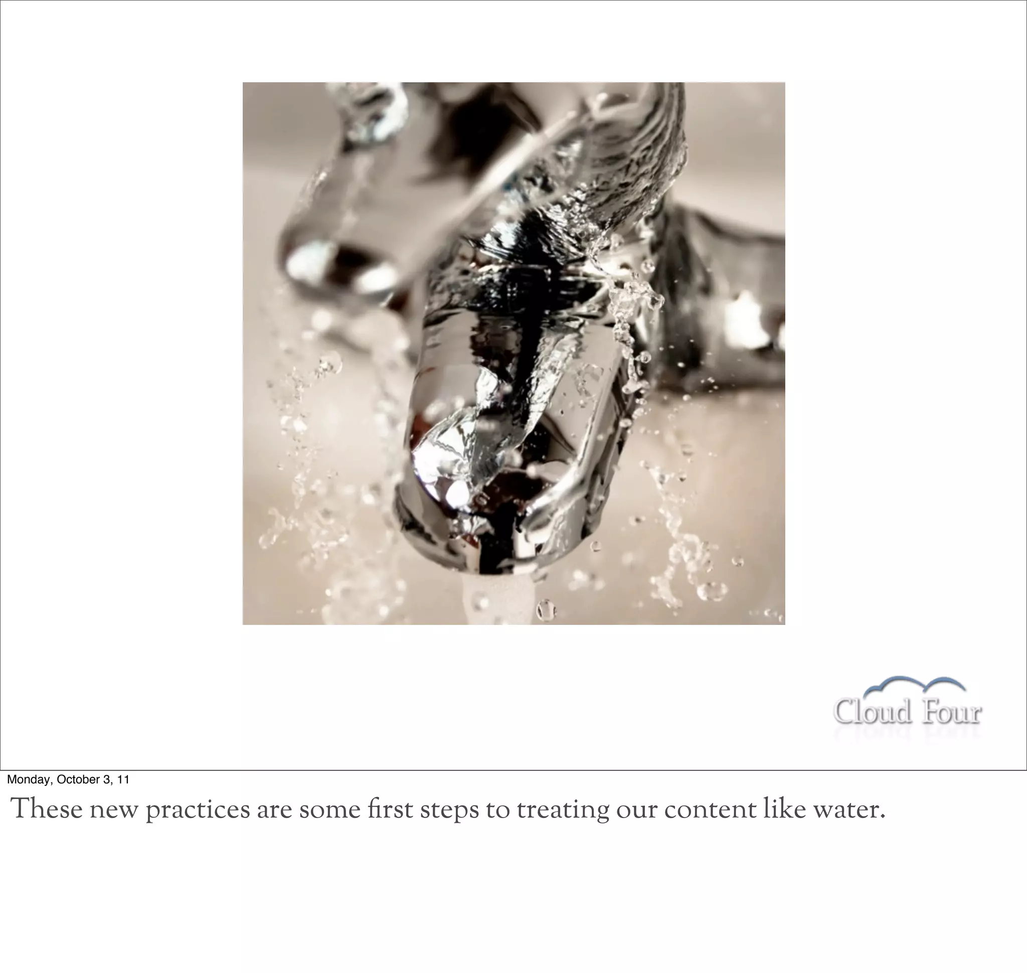 Monday, October 3, 11

These new practices are some rst steps to treating our content like water.
 