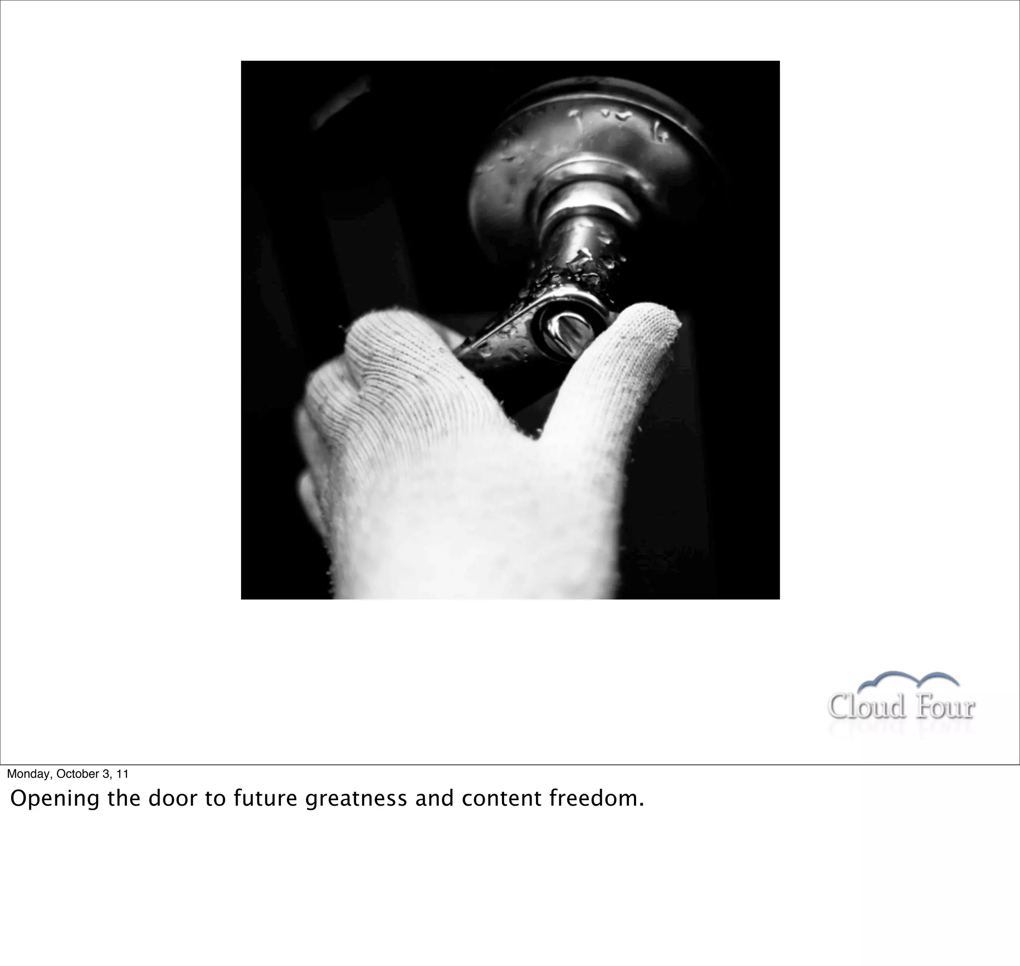 Monday, October 3, 11

Opening the door to future greatness and content freedom.
 