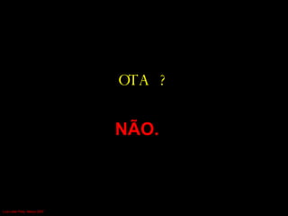 OTA ?   NÃO.   Luís Leite Pinto, Março 2007 