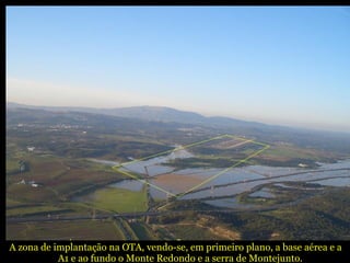 A zona de implantação na OTA, vendo-se, em primeiro plano, a base aérea e a  A1 e ao fundo o Monte Redondo e a serra de Montejunto. 