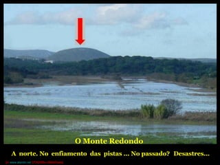O Monte Redondo A  norte. No  enfiamento  das  pistas ... No passado?   Desastres... [in  www.alambi.net  OTA2006»»SlideShare] 
