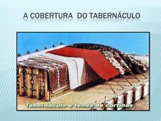 A COBERTURA DO TABERNÁCULO
 