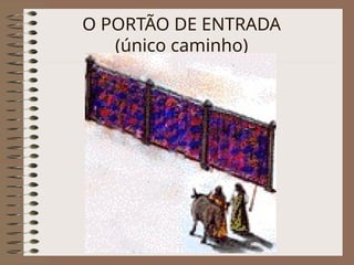 O PORTÃO DE ENTRADA
(único caminho)
 