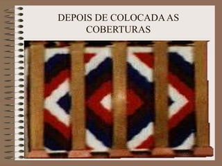 DEPOIS DE COLOCADAAS
COBERTURAS
 