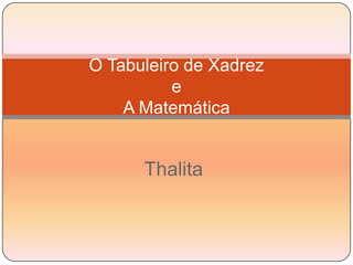 Thalita O Tabuleiro de Xadreze A Matemática 