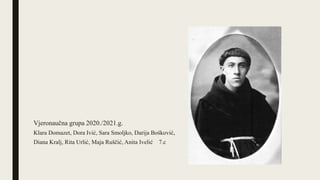 Vjeronaučna grupa 2020./2021.g.
Klara Domazet, Dora Ivić, Sara Smoljko, Darija Bošković,
Diana Kralj, Rita Urlić, Maja Ruščić, Anita Ivelić 7.c
 