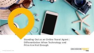 00 Wnsdecisionpoint.com
wnsdecisionpoint.com
Standing Out as an Online Travel Agent :
Differentiation When Technology and
Price Are Not Enough
 