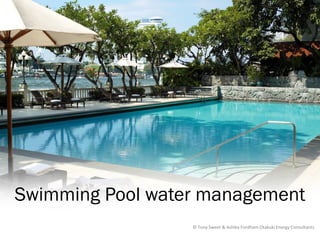 Swimming Pool water management
                  © Tony Sweet & Ashley Fordham Otakuki Energy Consultants
 