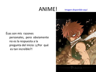 ANIME! Ésas son mis  razones  personales,  pero  obviamente no es la respuesta a la pregunta del inicio: ¡¿Por  qué  es tan increíble?! Imagen disponible aquí 