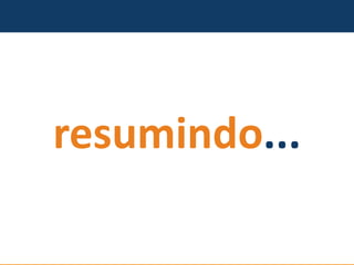 resumindo...  