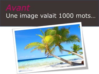 Avant
Une image valait 1000 mots…
 