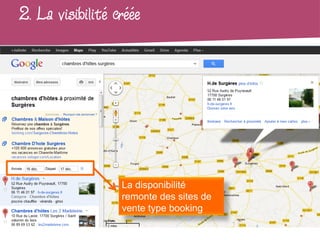 2. La visibilité créée




                  La disponibilité
                  remonte des sites de
                  vente type booking
 
