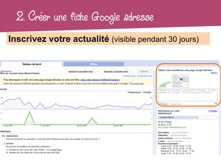 2. Créer une fiche Google adresse
Inscrivez votre actualité (visible pendant 30 jours)
 