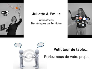 Juliette
Animatrice
Numérique de Territoire

Petit tour de table…

 