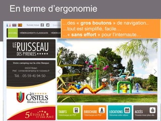 En terme d’ergonomie
…des « gros boutons » de navigation..
…tout est simplifié, facile…
…« sans effort » pour l’internaute…

 