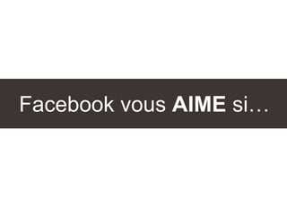 Facebook vous AIME si…
 