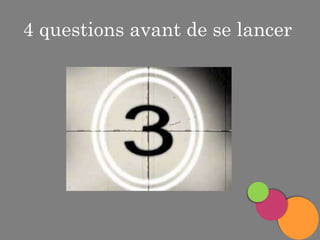 4 questions avant de se lancer

 