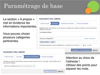 Paramétrage de base
La section « A propos »
met en évidence les
informations importantes.
Vous pouvez choisir
plusieurs catégories
pertinentes.

Attention au choix de
l’adresse !
Utilisez des points pour
séparer les mots.

 