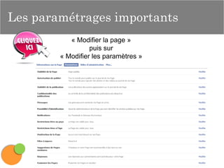 Les paramétrages importants
« Modifier la page »
puis sur
« Modifier les paramètres »

 