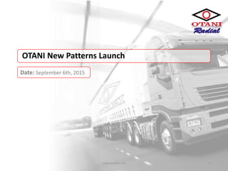 www.otanityre.com 1
OTANI New Patterns Launch
Date: September 6th, 2015
 