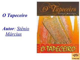 O Tapeceiro Autor :  Stênio Március 