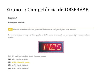 Grupo I : Competência de OBSERVAR
 
