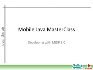 Mobile Java MasterClass Developing with MIDP 3.0 