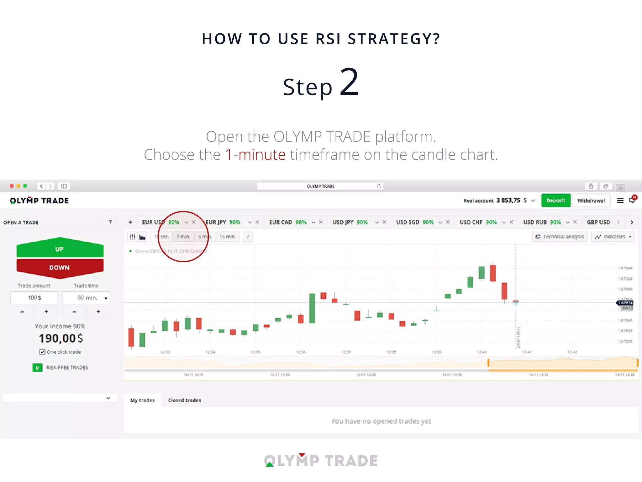 HOW TO USE RSI STRATEGY?
Open the OLYMP TRADE platform.
Choose the 1-minute timeframe on the candle chart.
 