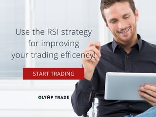 Use the RSI strategy
for improving
your trading eﬃcency!
 