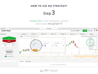 HOW TO USE RSI STRATEGY?
Choose RSI in the "Indicators" section
and choose the period "5"
 