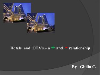 Hotels and OTA’s – a +and -relationship
By Giulia C.
 