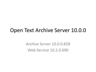 Open Text Archive Server 10.0.0 Archive Server 10.0.0.828 Web Service 10.2.0.690 