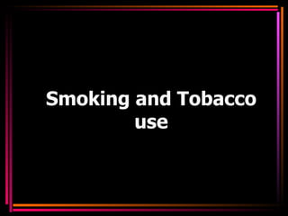Smoking and Tobacco use 
