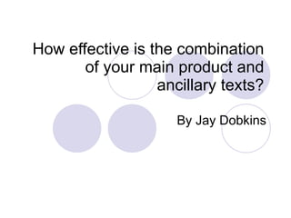 How effective is the combination of your main product and ancillary texts? By Jay Dobkins 