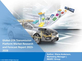 Copyright © IMARC Service Pvt Ltd. All Rights Reserved
Global OTA Transmission
Platform Market Research
and Forecast Report 2023-
2028
Author: Elena Anderson,
Marketing Manager |
IMARC Group
© 2019 IMARC All Rights Reserved
 