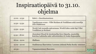 Inspiraatiopäivä to 31.10.
ohjelma
12:00 - 12:30 Kahvi + ilmoittautuminen
12:30 - 13:30
Tapahtuman avaus - Villet Keränen ...