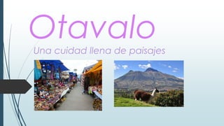 OtavaloUna cuidad llena de paisajes
 