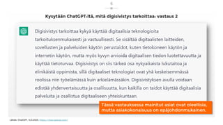 Kysytään ChatGPT:ltä, mitä digisivistys tarkoittaa: vastaus 2
6
Lähde: ChatGPT, 12.3.2023, https://chat.openai.com/
Tässä vastauksessa mainitut asiat ovat oleellisia,
mutta asiakokonaisuus on epäjohdonmukainen.
 