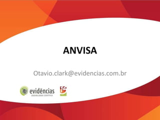 ANVISA
Otavio.clark@evidencias.com.br

 