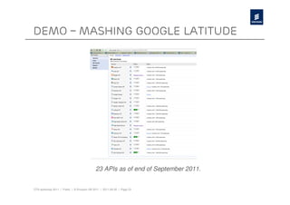 DEMO – Mashing GOOGLE LATITUDE




                                            23 APIs as of end of September 2011.


OTA workshop 2011 | Public | © Ericsson AB 2011 | 2011-08-30 | Page 23
 