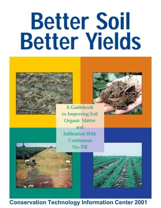Better Soil
Better Yields
A Guidebook
to Improving Soil
Organic Matter
and
Infiltration With
Continuous
No-Till

Conservation Technology Information Center 2001

 
