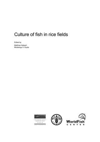 Culture of ﬁsh in rice ﬁelds
Edited by
Matthias Halwart
Modadugu V. Gupta

CHAPTER | Topic

i

 