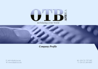Company Profile



E: info@otbafrica.com                     M: +254 721 707 897
W: www.otbafrica.com                      T: +254 20 249 8997
 
