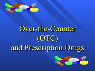 Over-the-Counter (OTC) and Prescription Drugs 